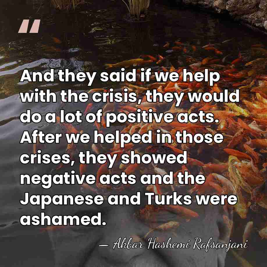 And they said if we help with the crisis, they would do&hellip; - Akbar Hashemi Rafsanjani