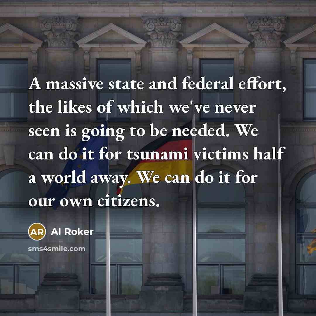 “A massive state and federal effort, the likes of which…” quote by Al Roker