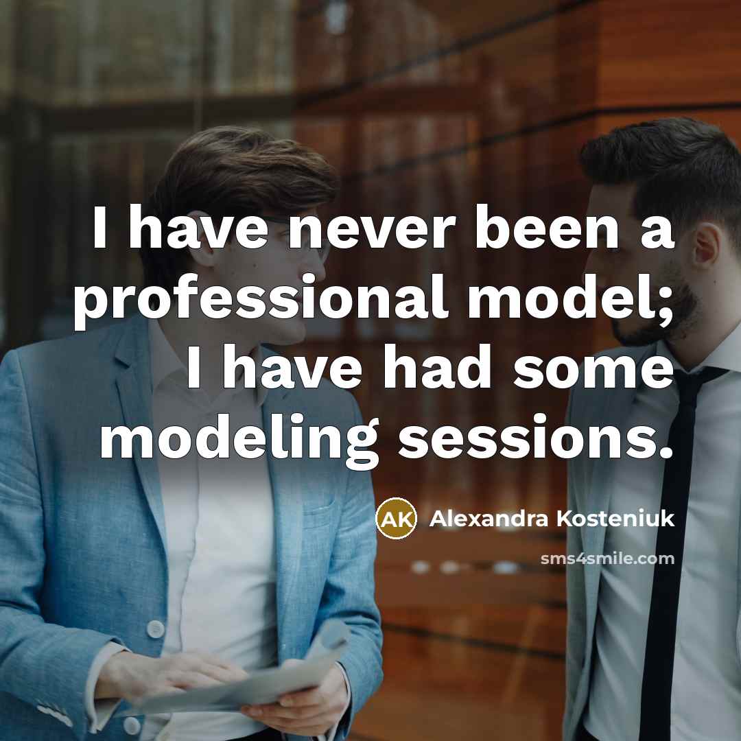 “I have never been a professional model; I have had some modeling sessions.” quote by Alexandra Kosteniuk