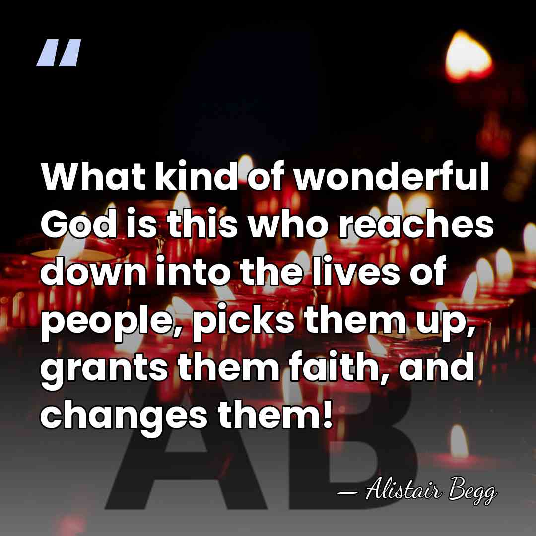 What kind of wonderful God is this who reaches down into the&hellip; - Alistair Begg