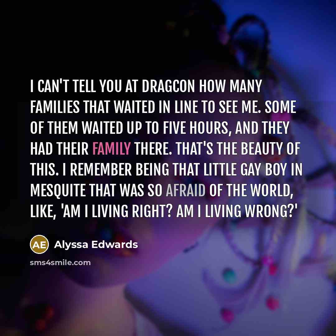 “I can't tell you at DragCon how many families that…” quote by Alyssa Edwards