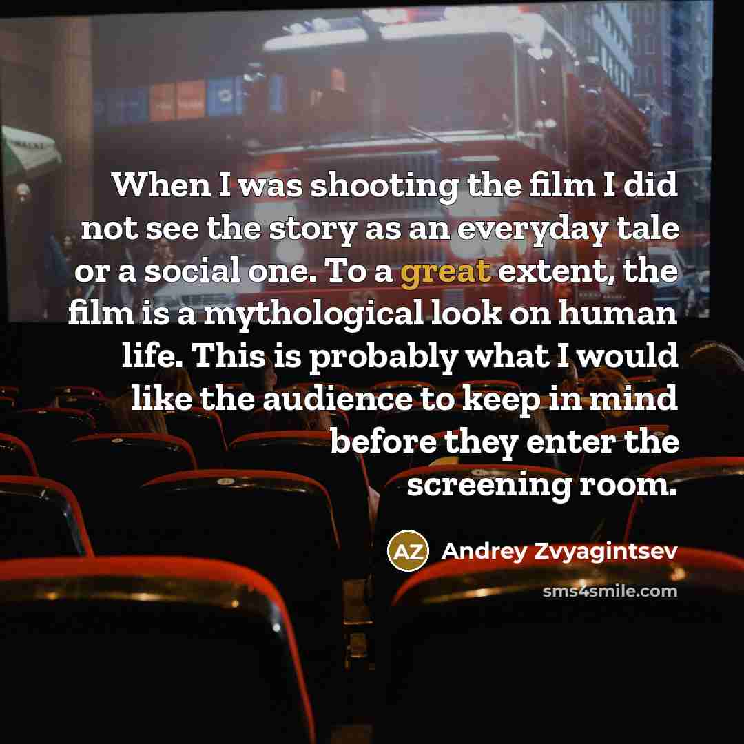 “When I was shooting the film I did not see…” quote by Andrey Zvyagintsev