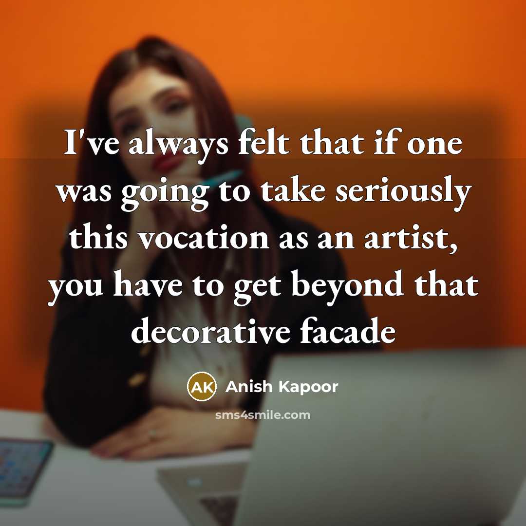 “I've always felt that if one was going to take…” quote by Anish Kapoor