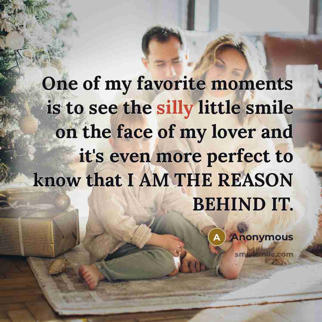 “One of my favorite moments is to see the silly…” quote by Anonymous