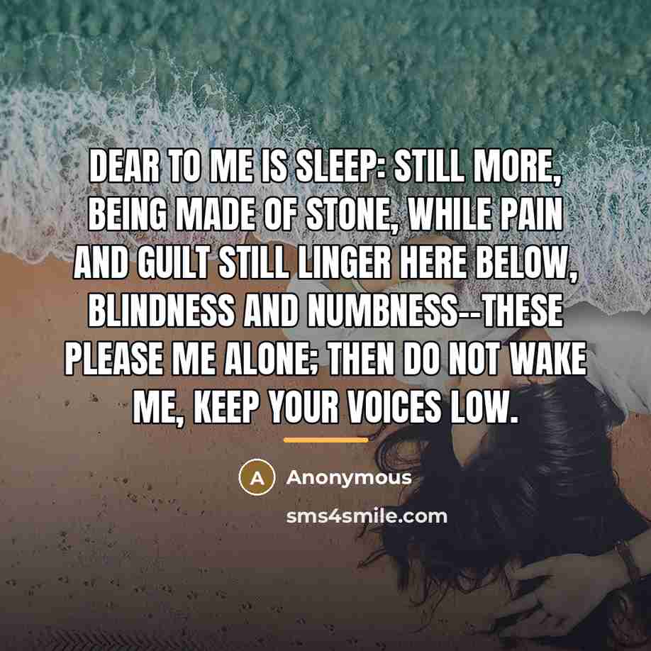 “Dear to me is sleep: still more, being made of…” quote by Anonymous