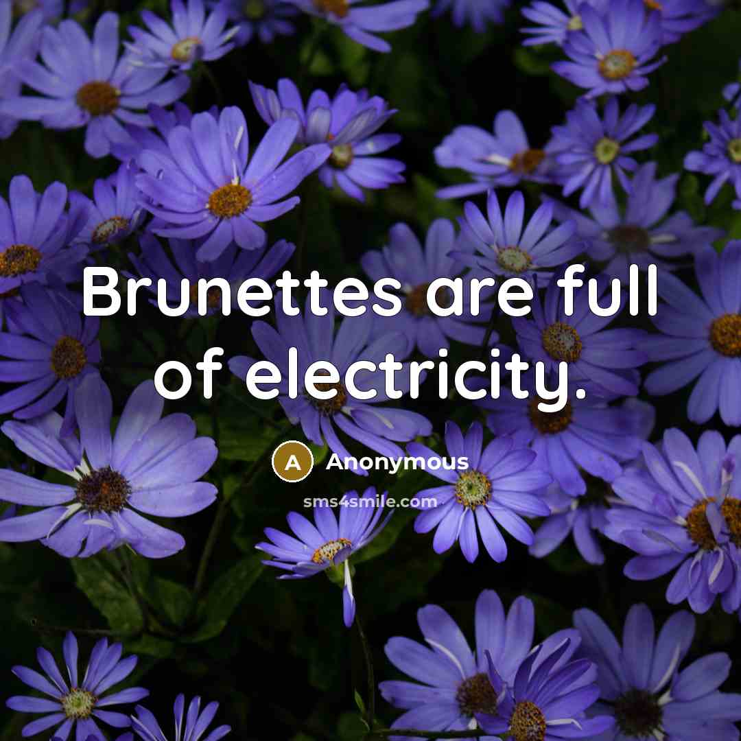 “Brunettes are full of electricity.…” quote by Anonymous