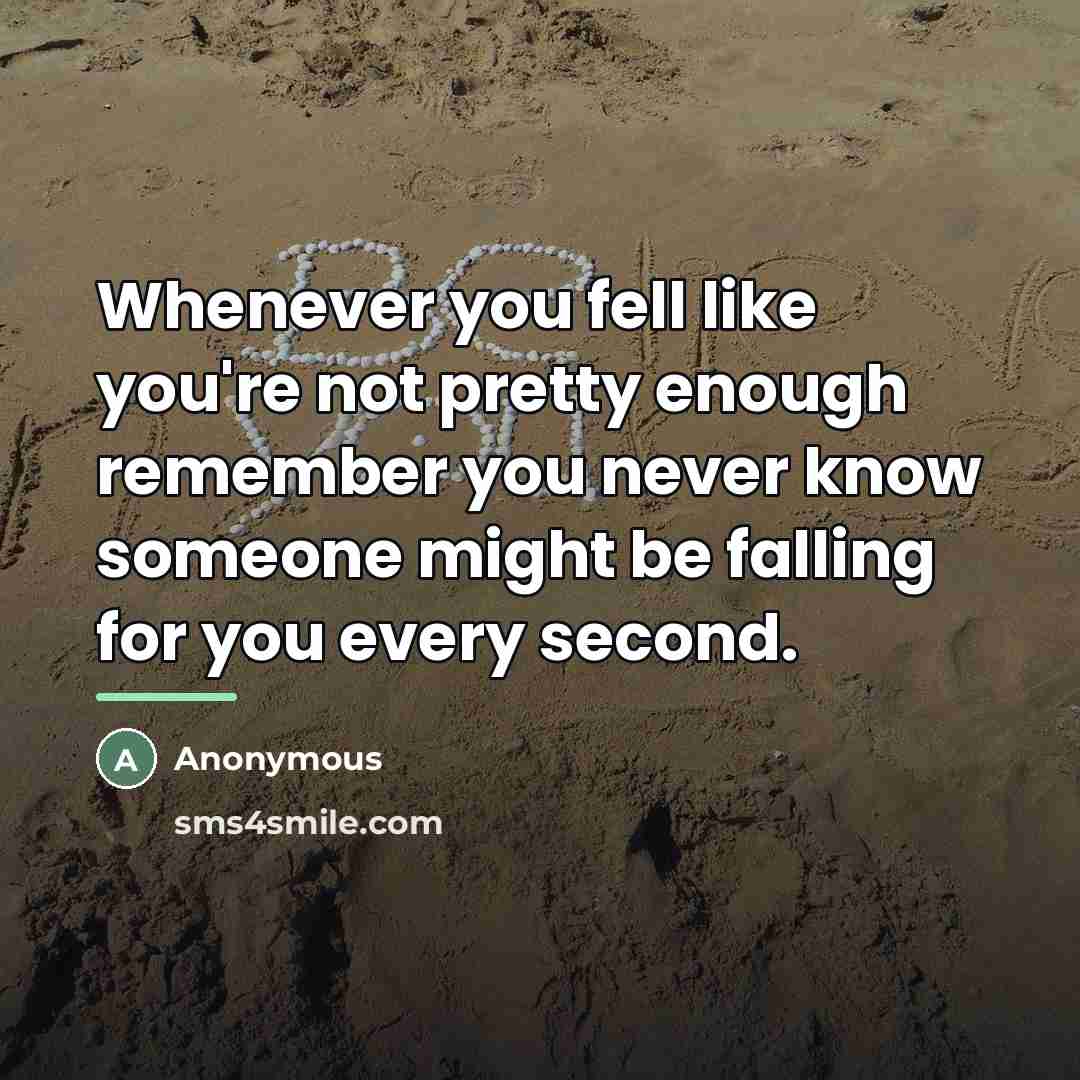 “Whenever you fell like you're not pretty enough remember you…” quote by Anonymous