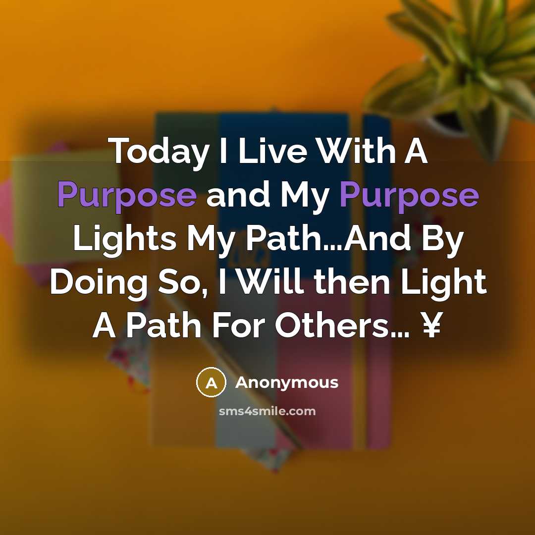 “Today I Live With A Purpose and My Purpose Lights…” quote by Anonymous