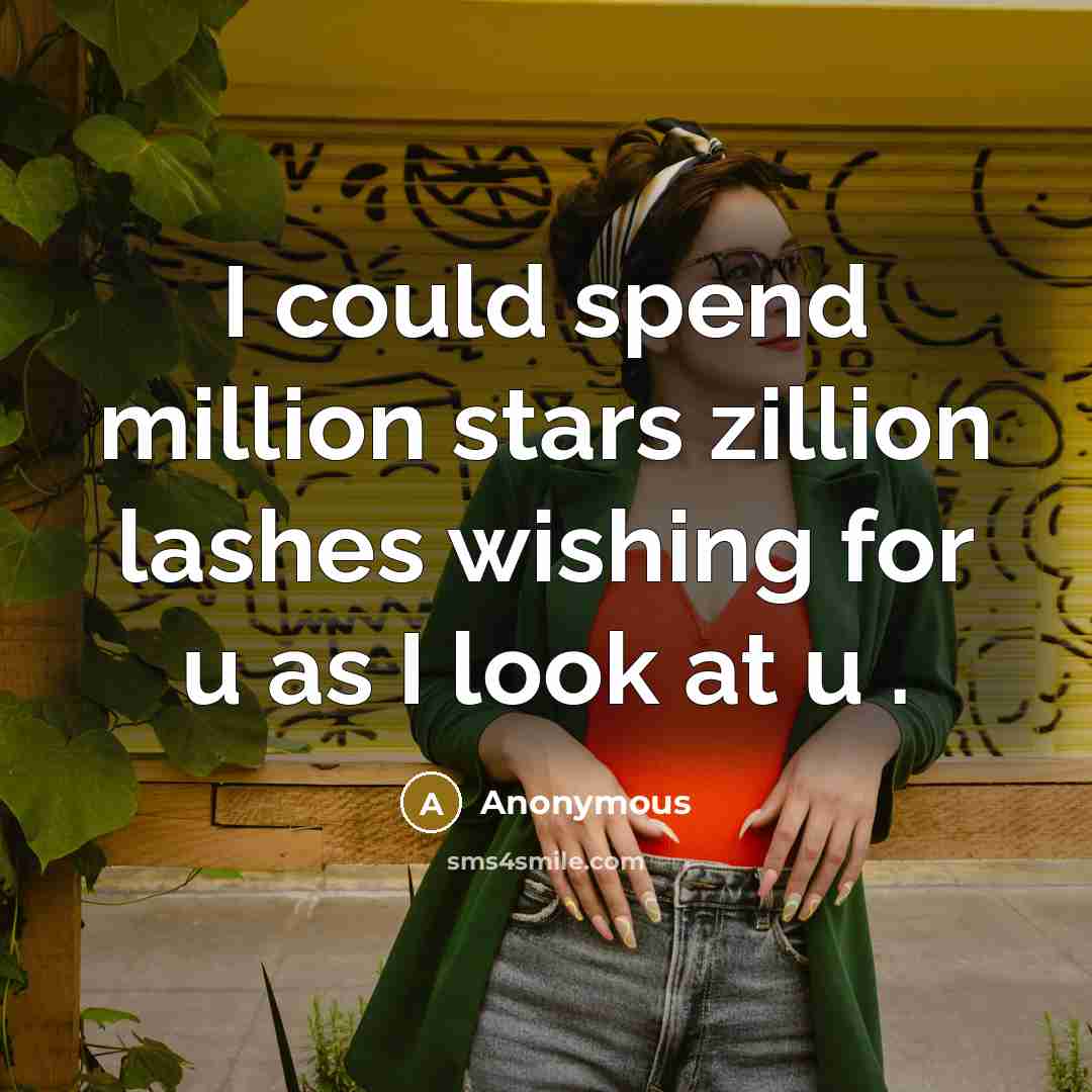 “I could spend million stars zillion lashes wishing for u as I look at u .” quote by Anonymous