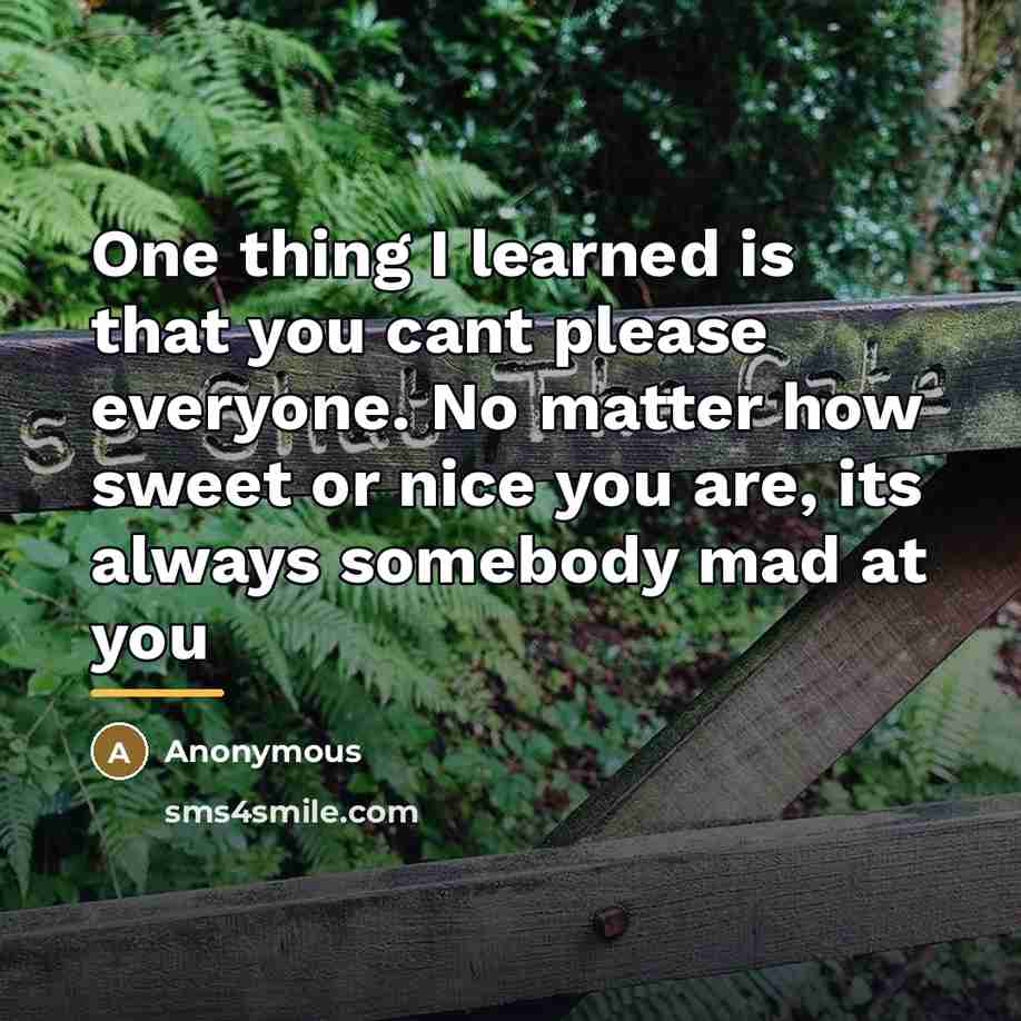 “One thing I learned is that you cant please everyone.…” quote by Anonymous