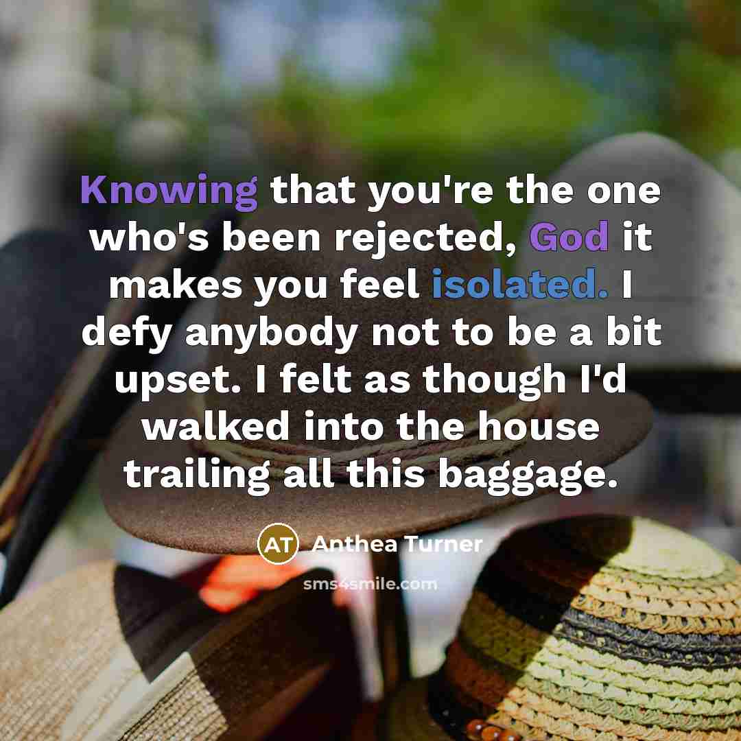 “Knowing that you're the one who's been rejected, God it…” quote by Anthea Turner