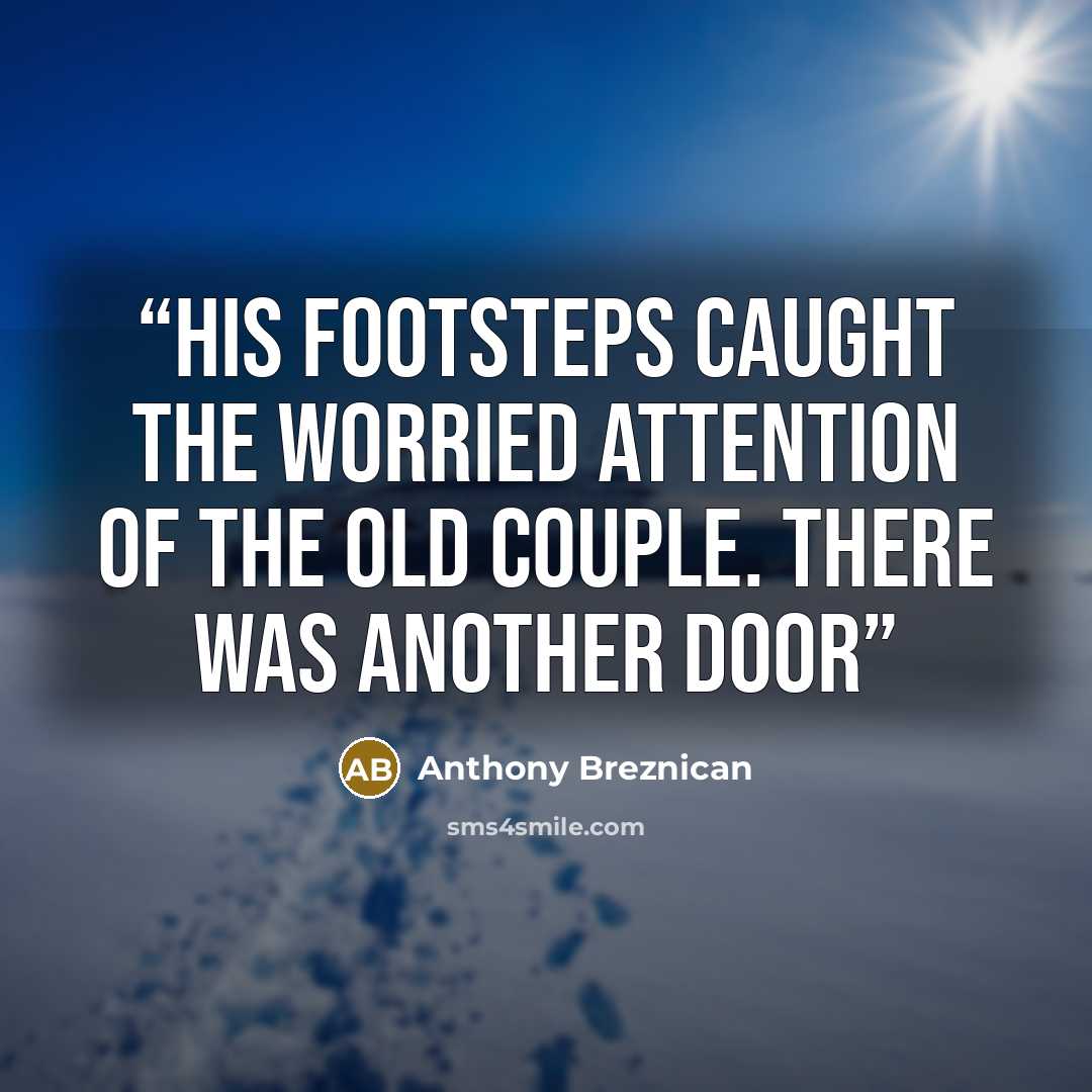 “His footsteps caught the worried attention of the old couple. There was another door” quote by Anthony Breznican