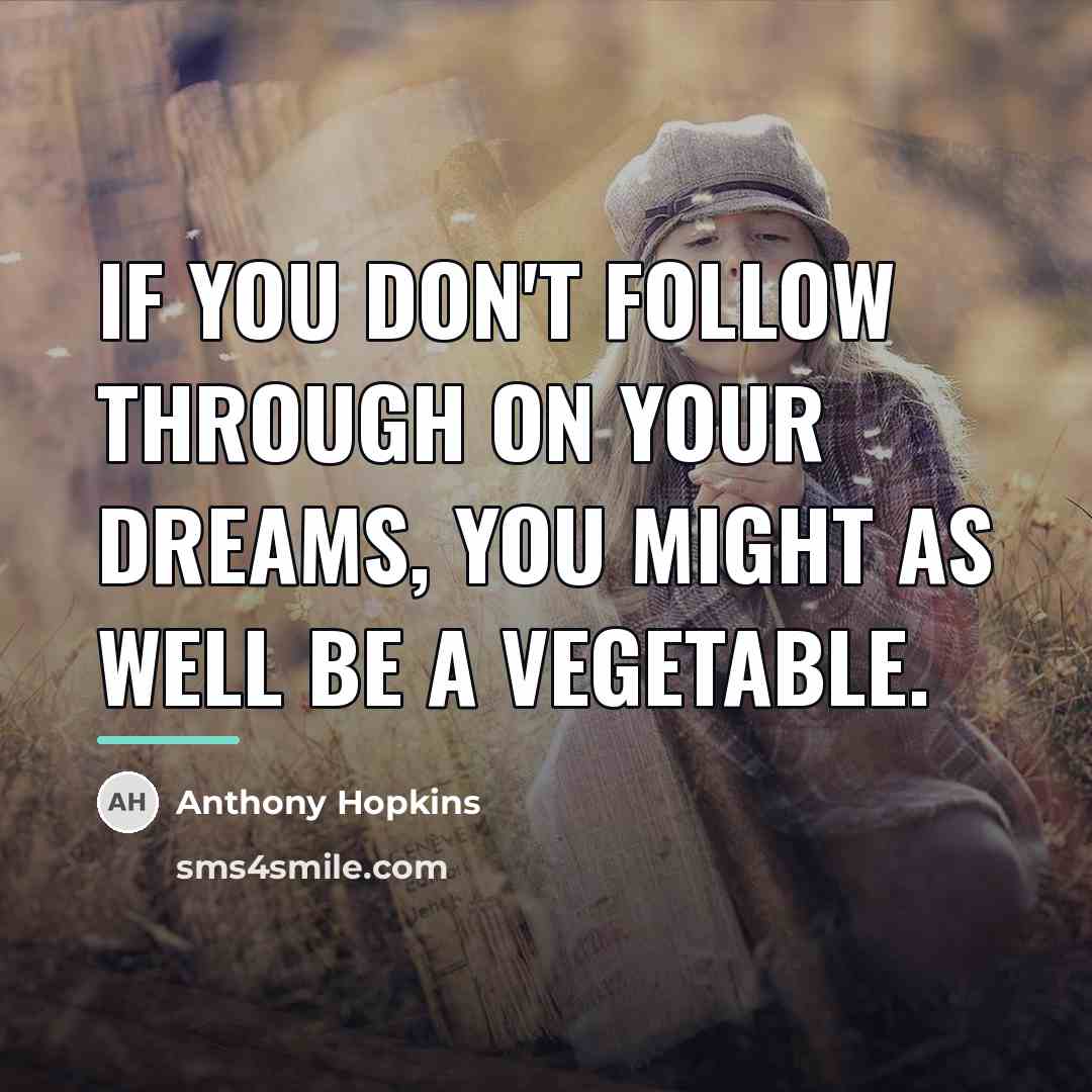 “If you don't follow through on your dreams, you might…” quote by Anthony Hopkins