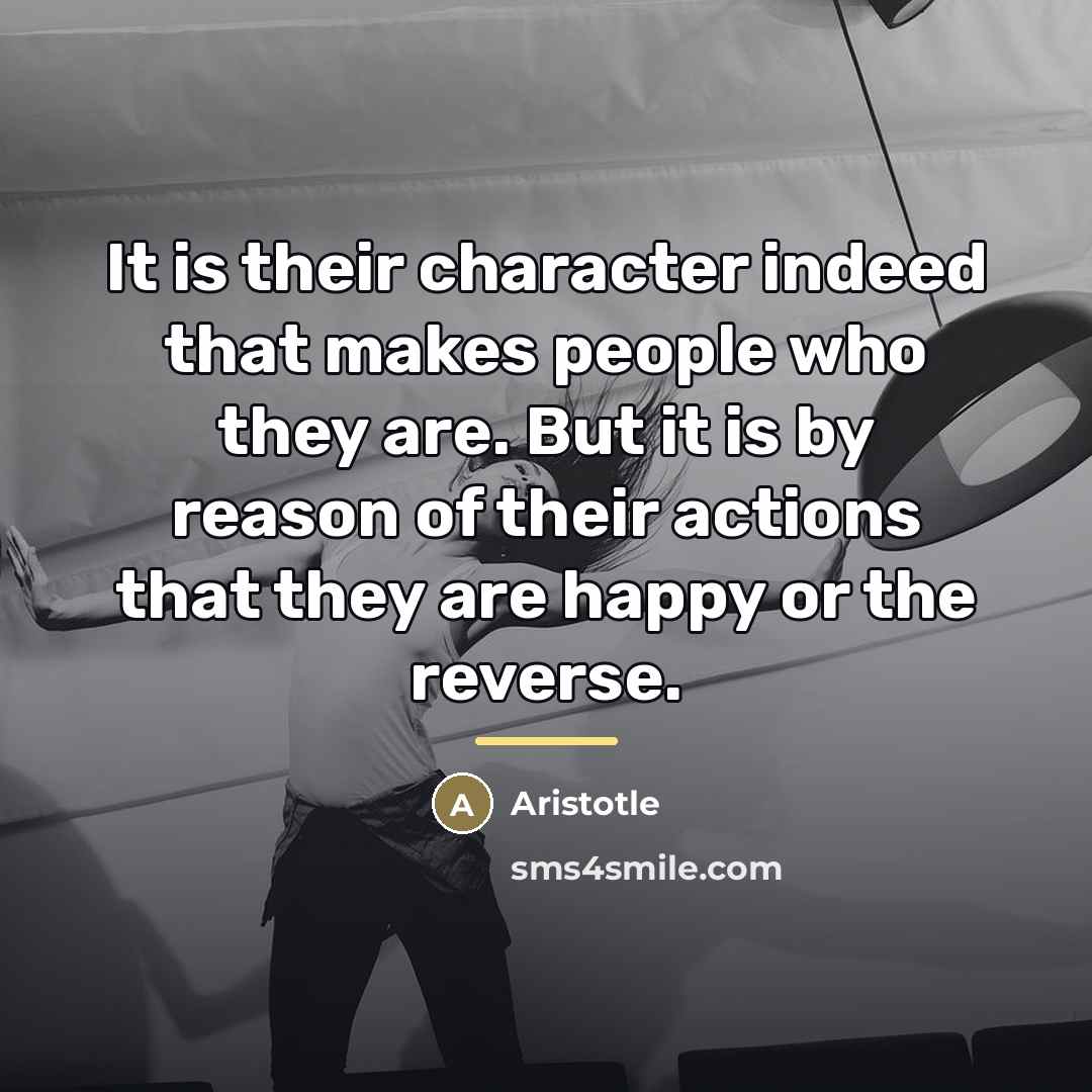 “It is their character indeed that makes people who they…” quote by Aristotle
