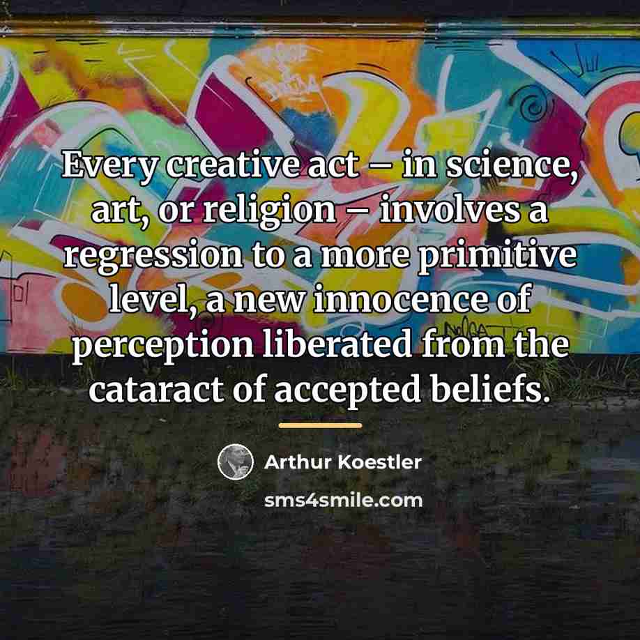 “Every creative act – in science, art, or religion –…” quote by Arthur Koestler