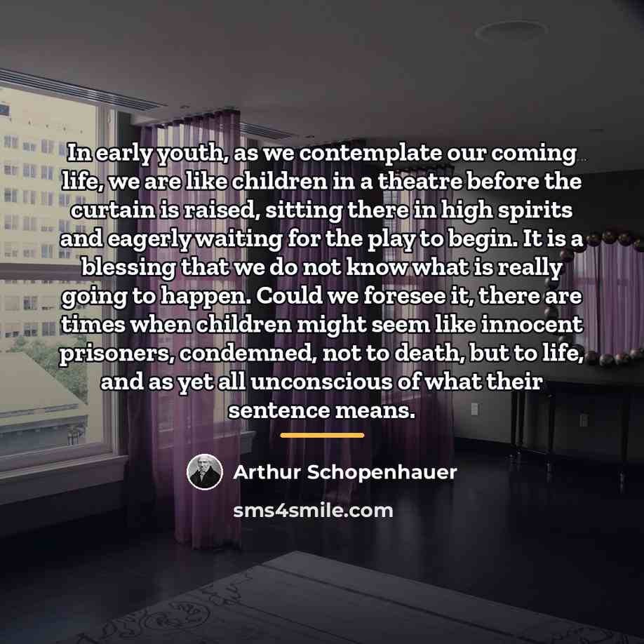 “In early youth, as we contemplate our coming life, we…” quote by Arthur Schopenhauer