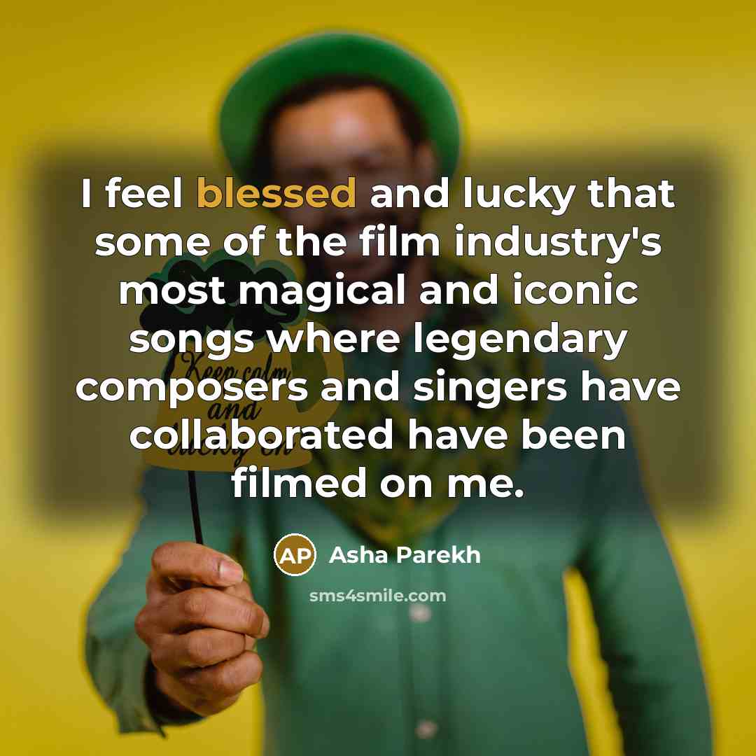 “I feel blessed and lucky that some of the film…” quote by Asha Parekh