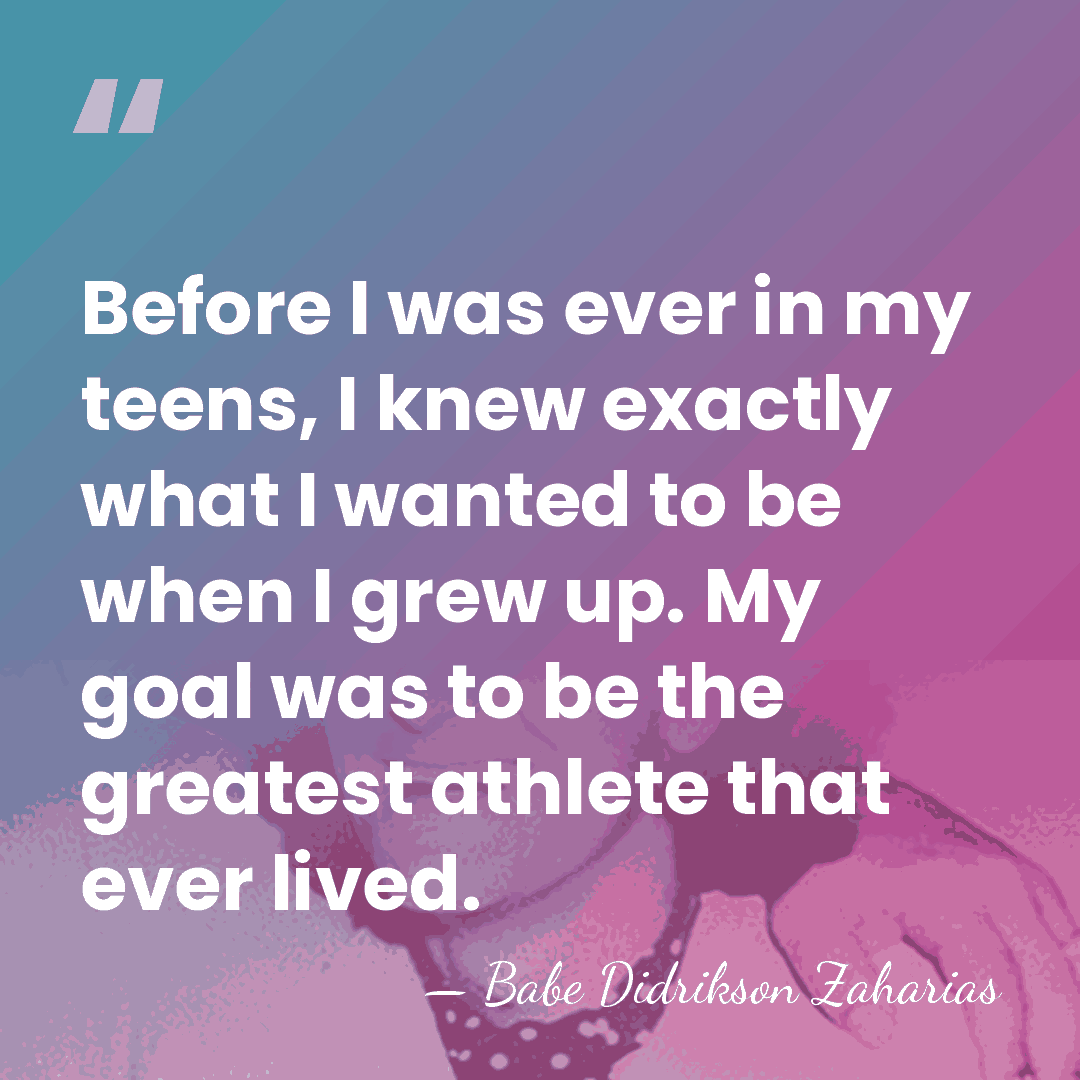 Before I was ever in my teens, I knew exactly what I&hellip; - Babe Didrikson Zaharias