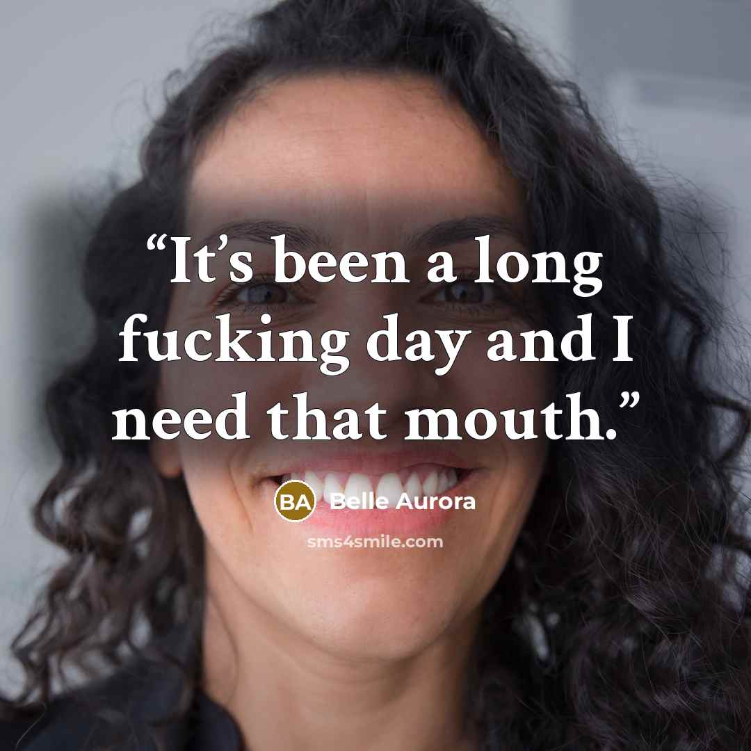 “It’s been a long fucking day and I need that mouth.” quote by Belle Aurora