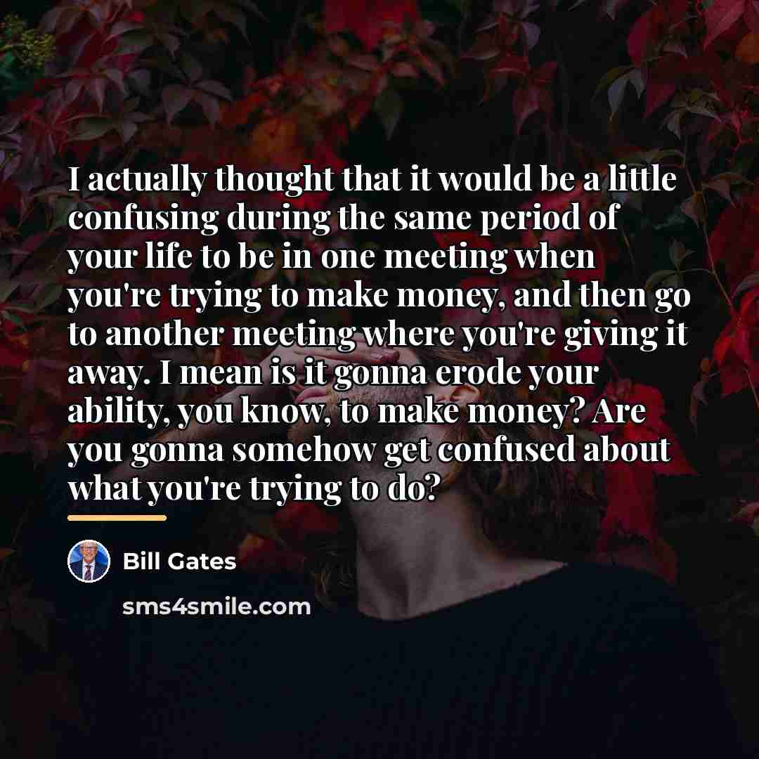“I actually thought that it would be a little confusing…” quote by Bill Gates