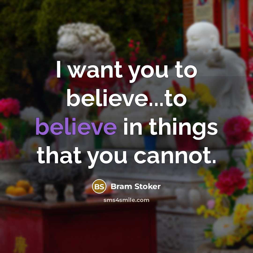 “I want you to believe...to believe in things that you…” quote by Bram Stoker
