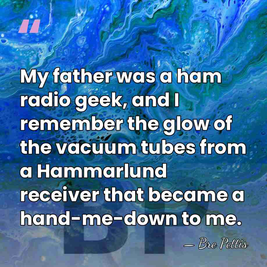 My father was a ham radio geek, and I remember the glow&hellip; - Bre Pettis