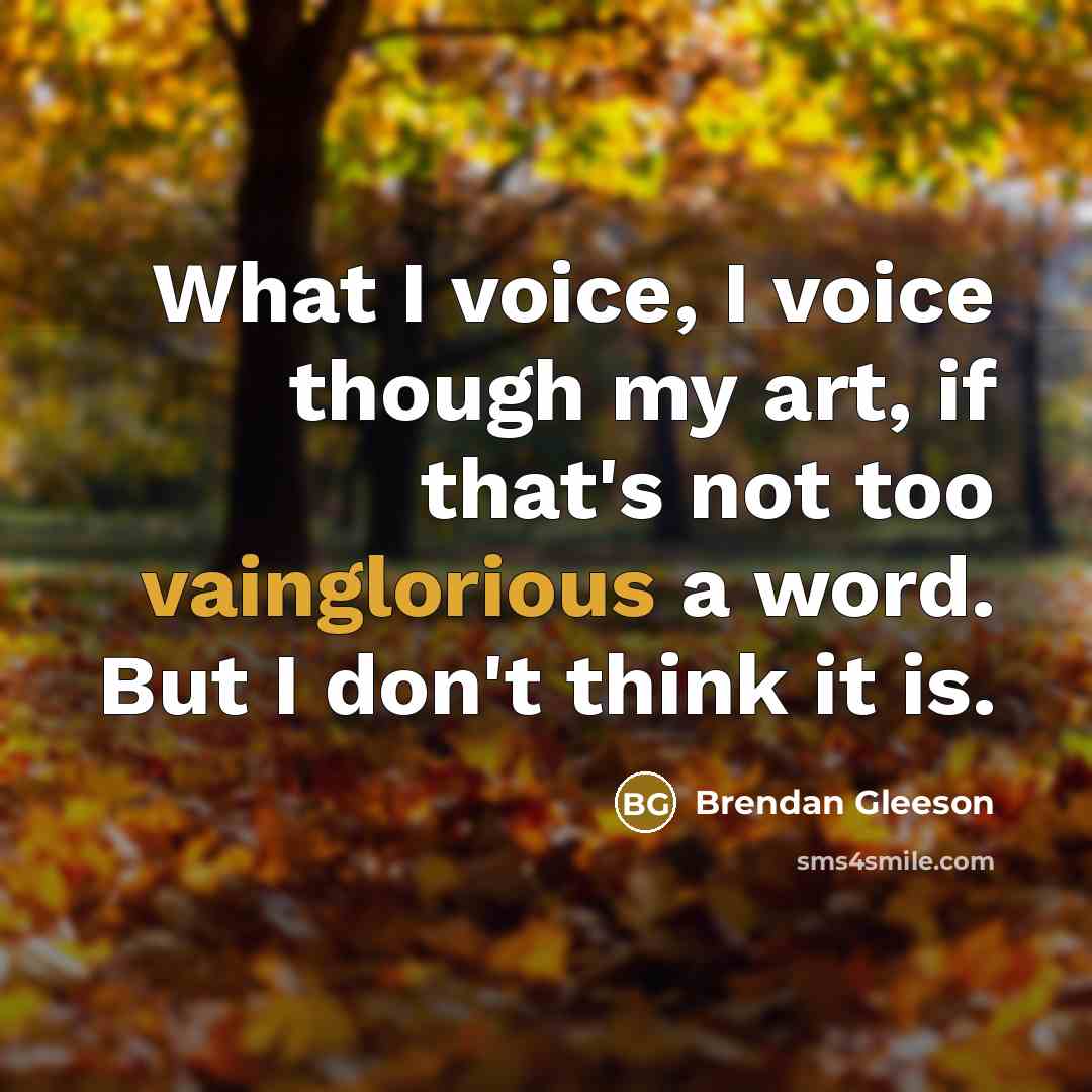 “What I voice, I voice though my art, if that's…” quote by Brendan Gleeson
