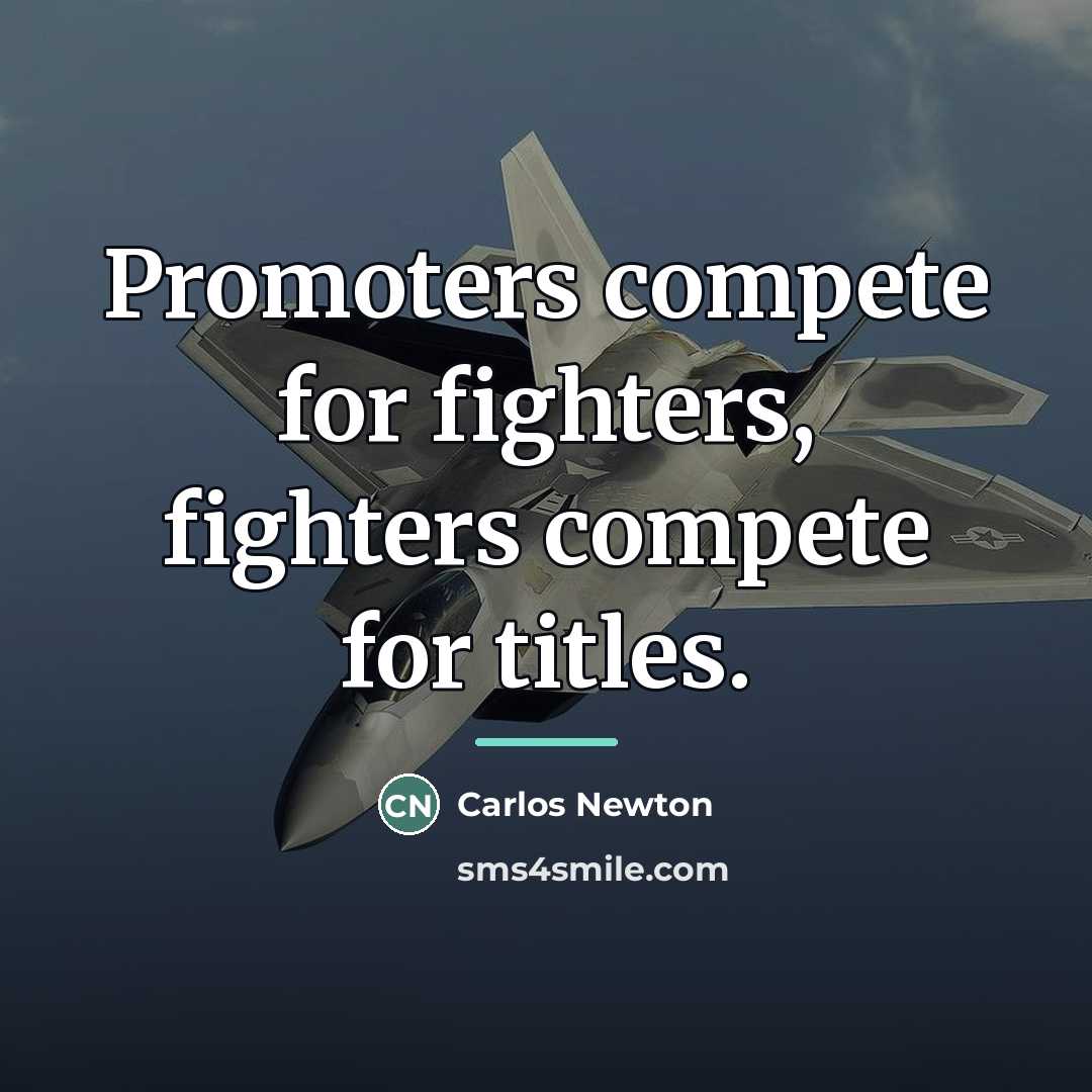 “Promoters compete for fighters, fighters compete for titles.…” quote by Carlos Newton