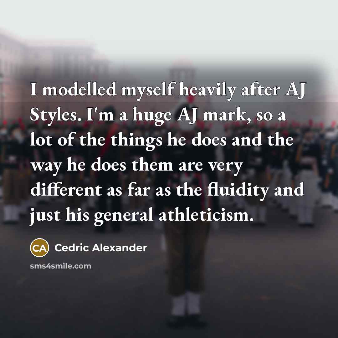 “I modelled myself heavily after AJ Styles. I'm a huge…” quote by Cedric Alexander