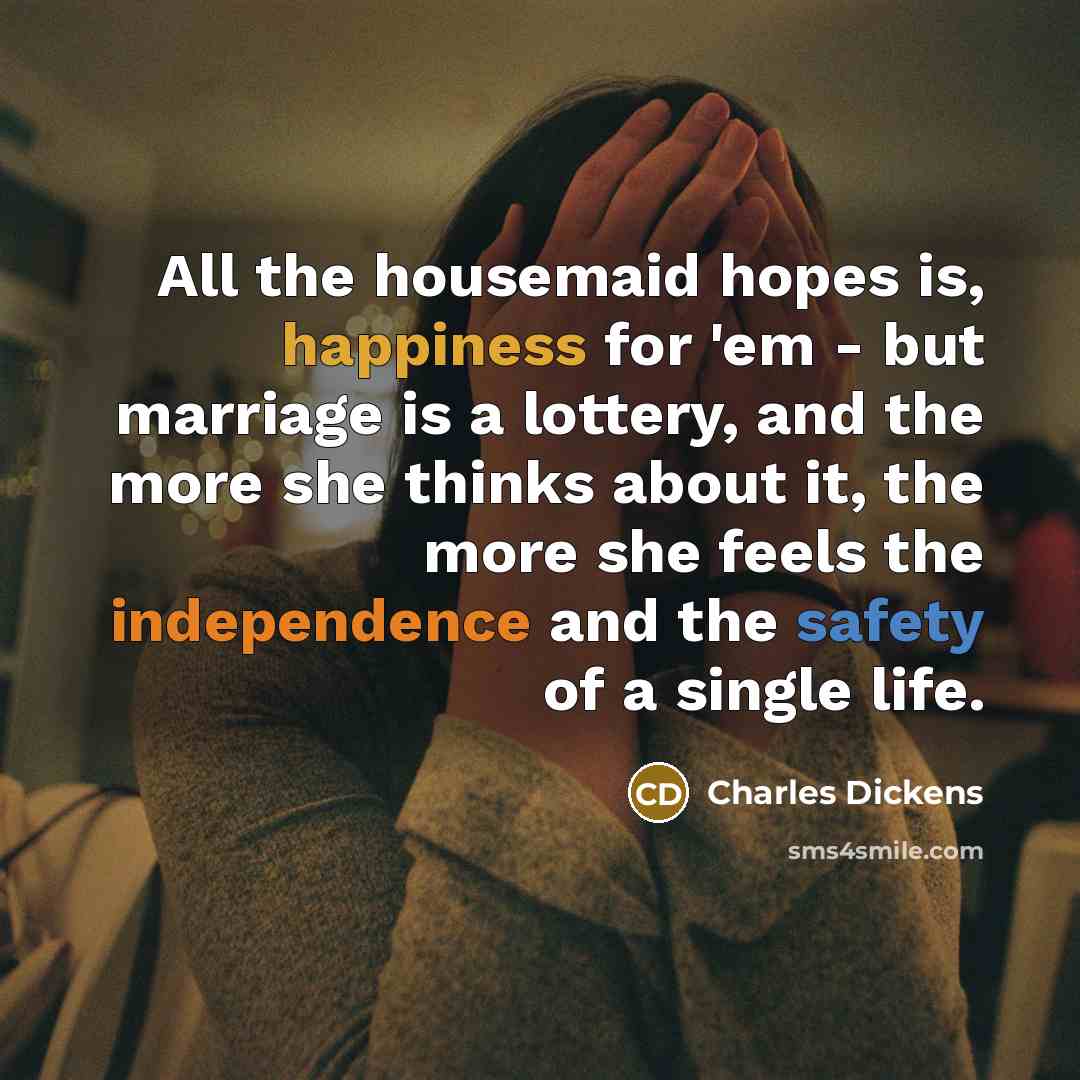“All the housemaid hopes is, happiness for 'em - but…” quote by Charles Dickens