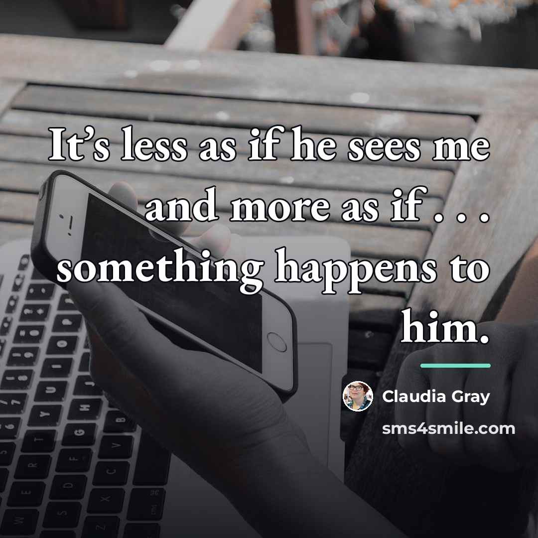 “It’s less as if he sees me and more as…” quote by Claudia Gray