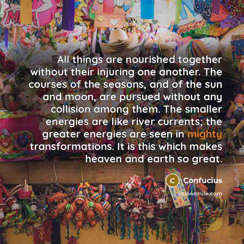 “All things are nourished together without their injuring one another.…” quote by Confucius