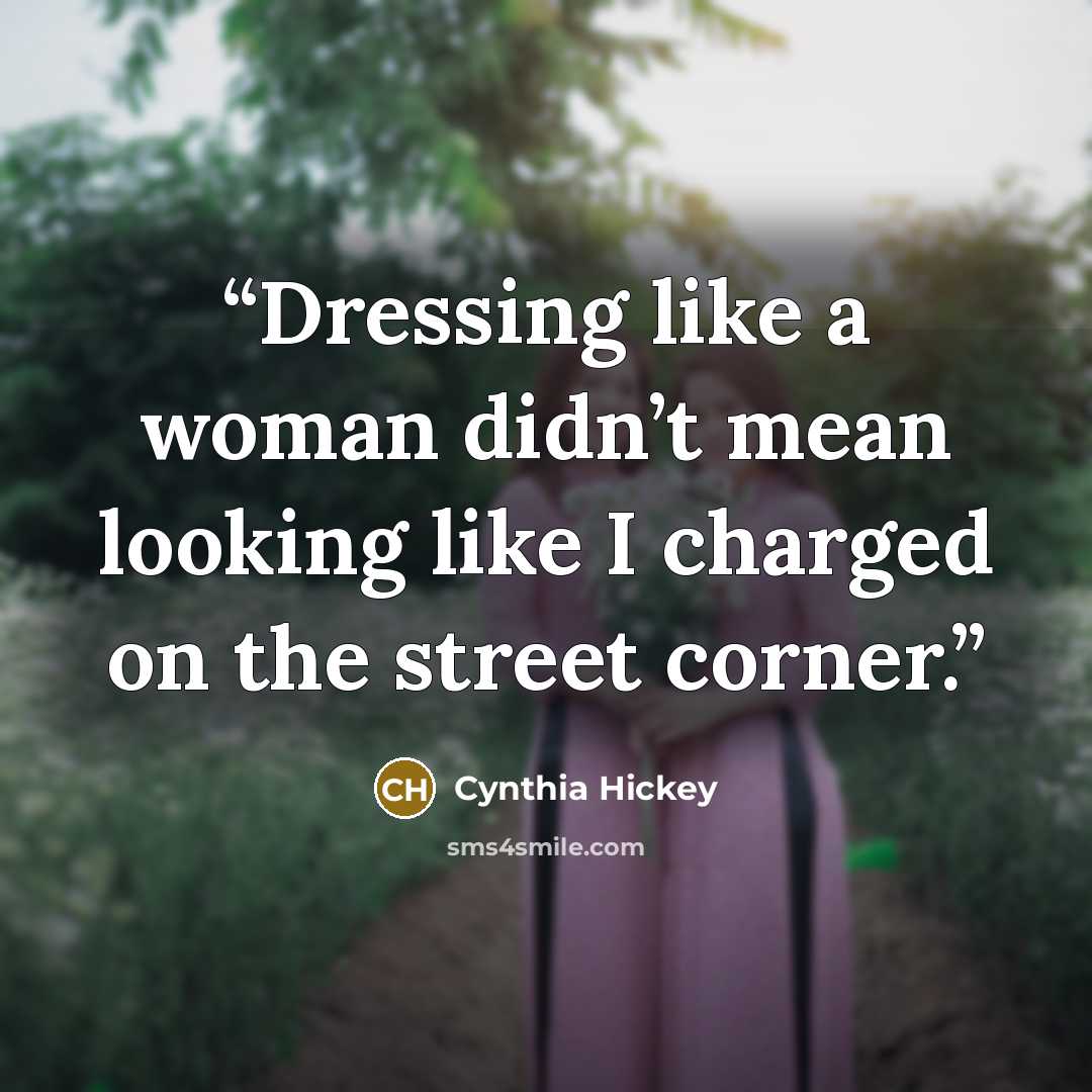 “Dressing like a woman didn’t mean looking like I charged on the street corner.” quote by Cynthia Hickey