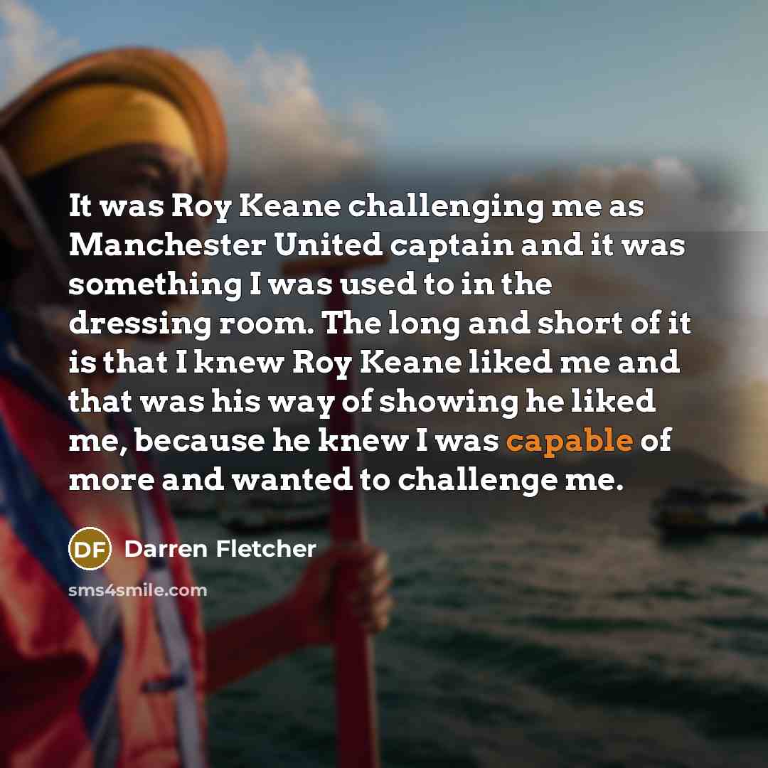 “It was Roy Keane challenging me as Manchester United captain…” quote by Darren Fletcher