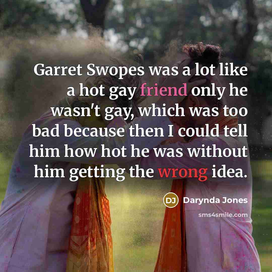 “Garret Swopes was a lot like a hot gay friend…” quote by Darynda Jones