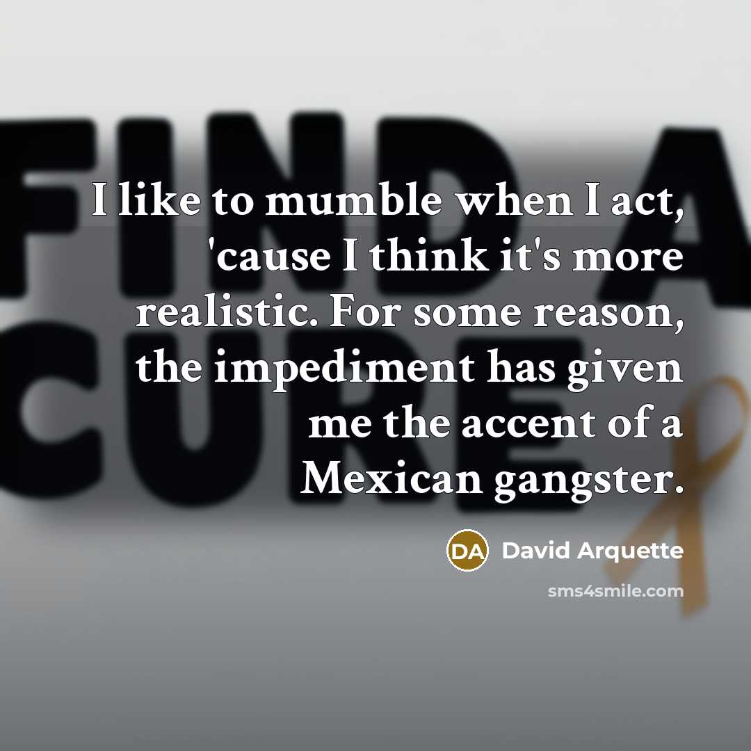 “I like to mumble when I act, 'cause I think…” quote by David Arquette