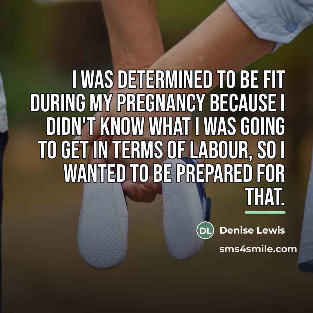 “I was determined to be fit during my pregnancy because…” quote by Denise Lewis