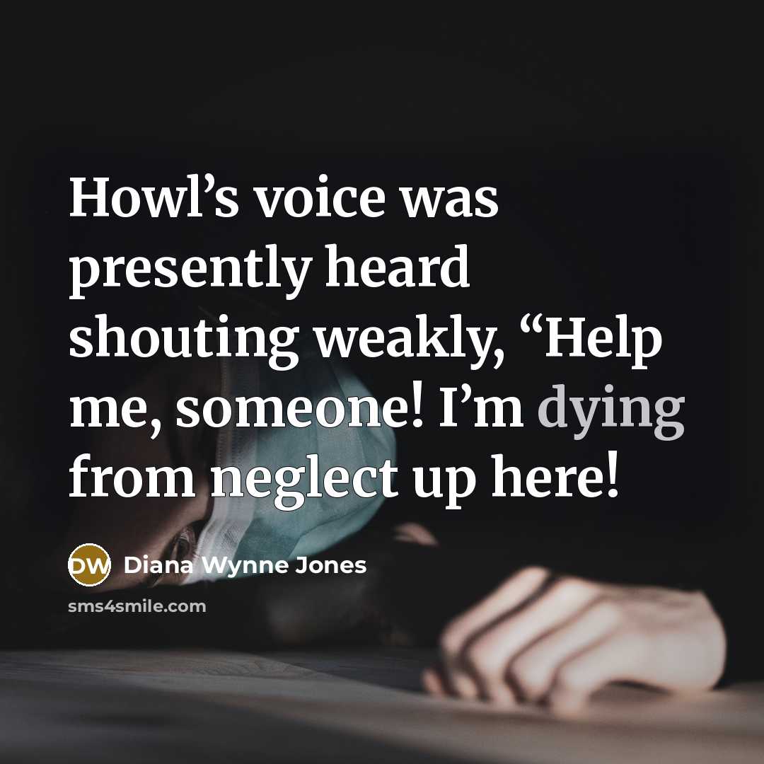 “Howl’s voice was presently heard shouting weakly, “Help me, someone!…” quote by Diana Wynne Jones