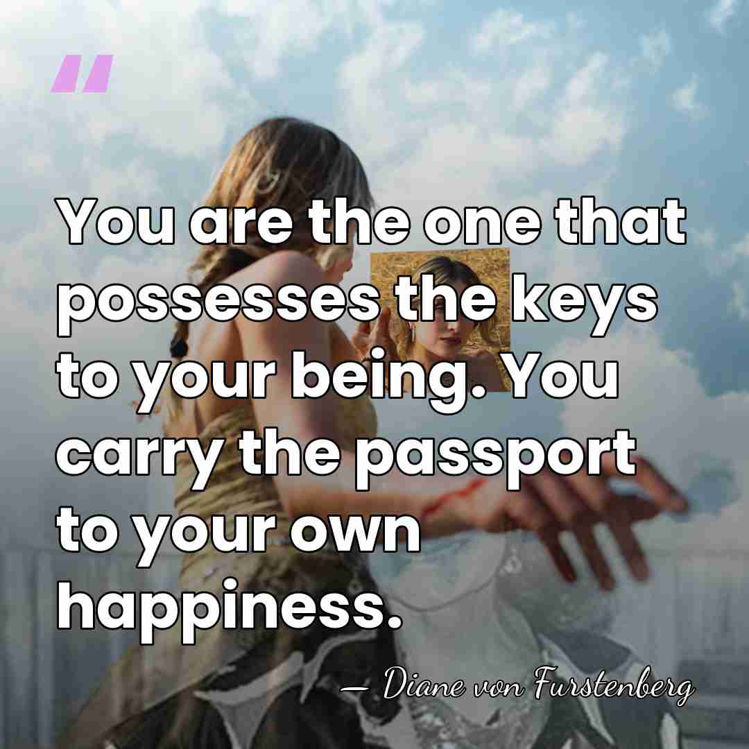 You are the one that possesses the keys to your being. You&hellip; - Diane von Furstenberg