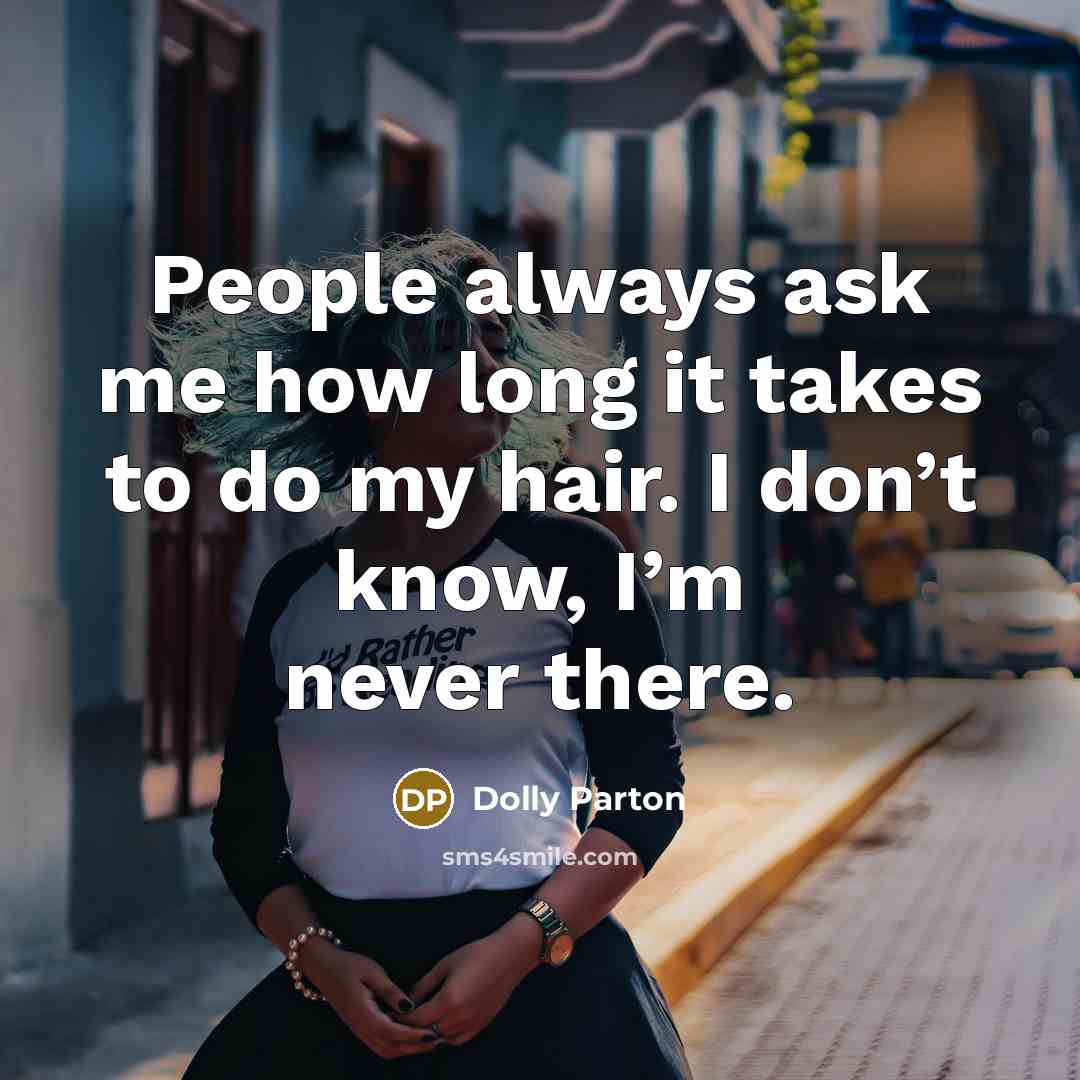 “People always ask me how long it takes to do…” quote by Dolly Parton