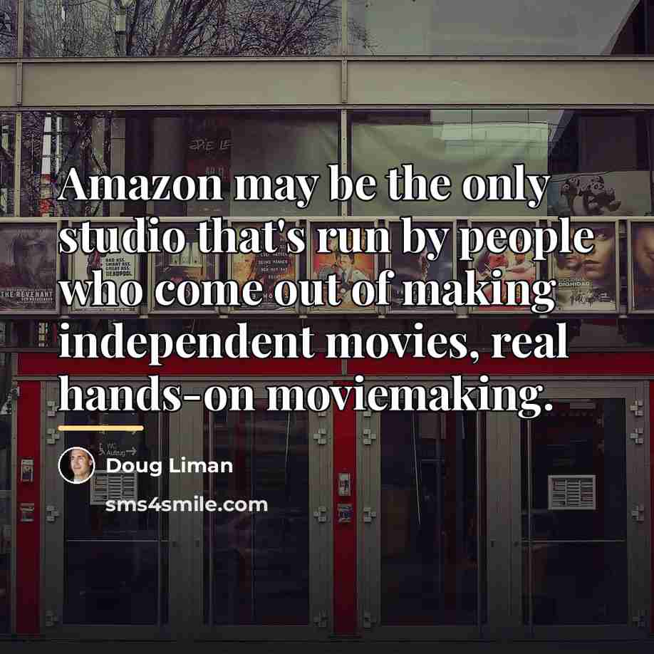“Amazon may be the only studio that's run by people…” quote by Doug Liman