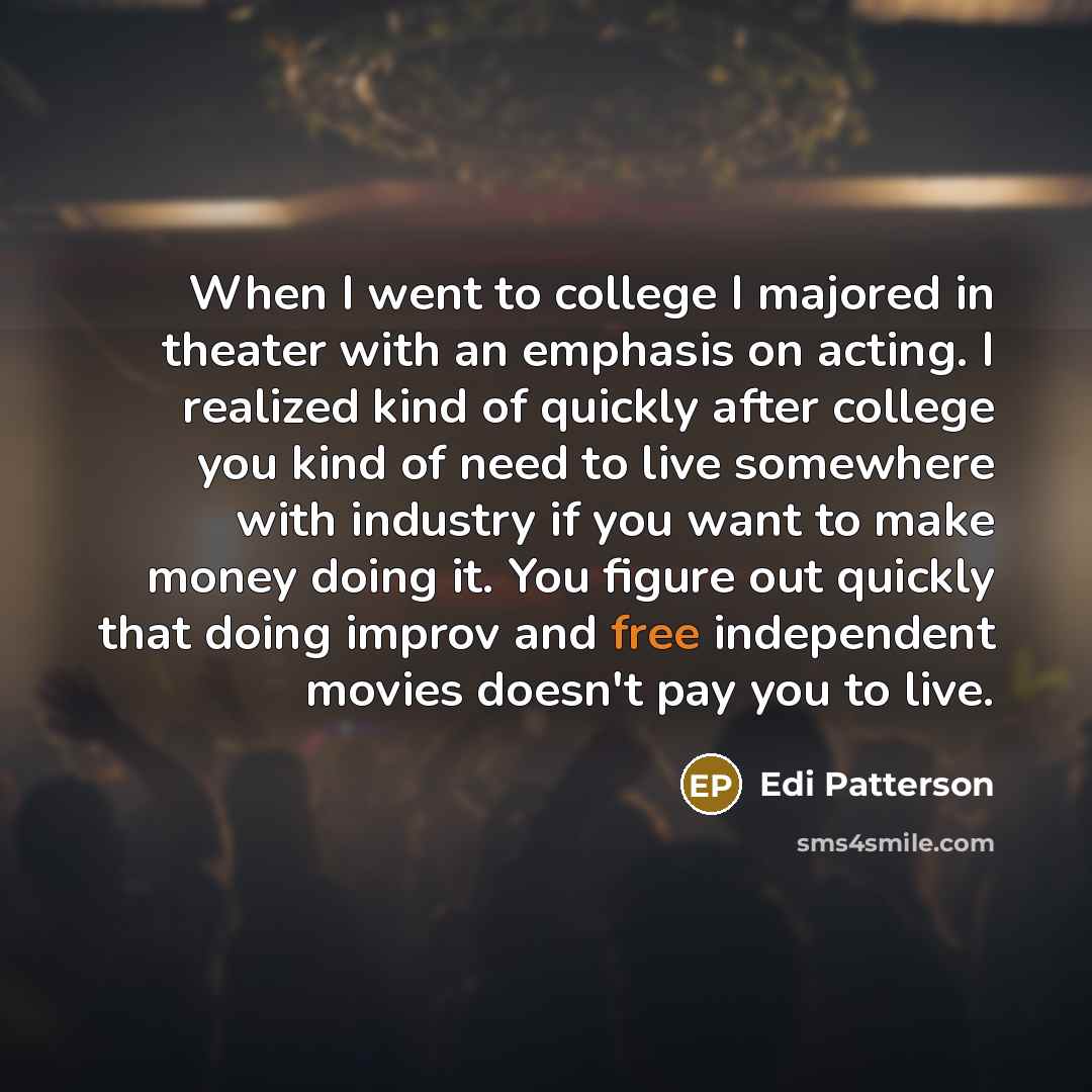“When I went to college I majored in theater with…” quote by Edi Patterson