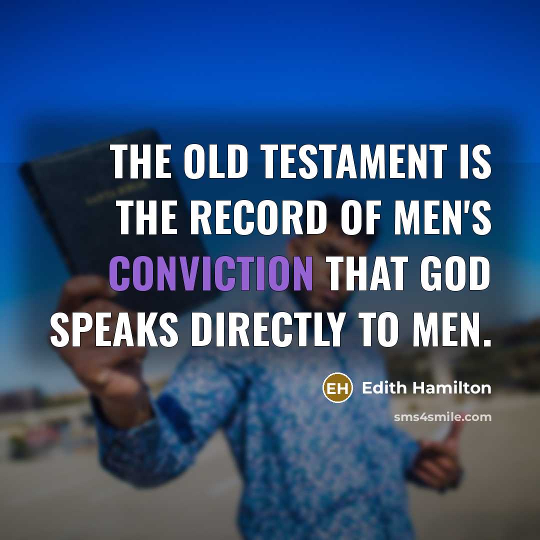 “The Old Testament is the record of men's conviction that…” quote by Edith Hamilton