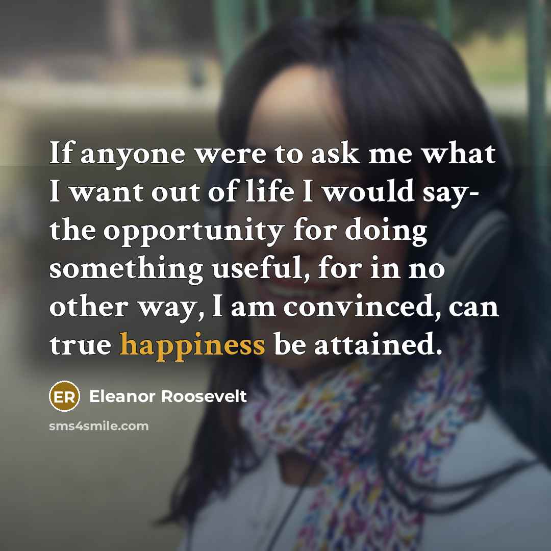 “If anyone were to ask me what I want out…” quote by Eleanor Roosevelt