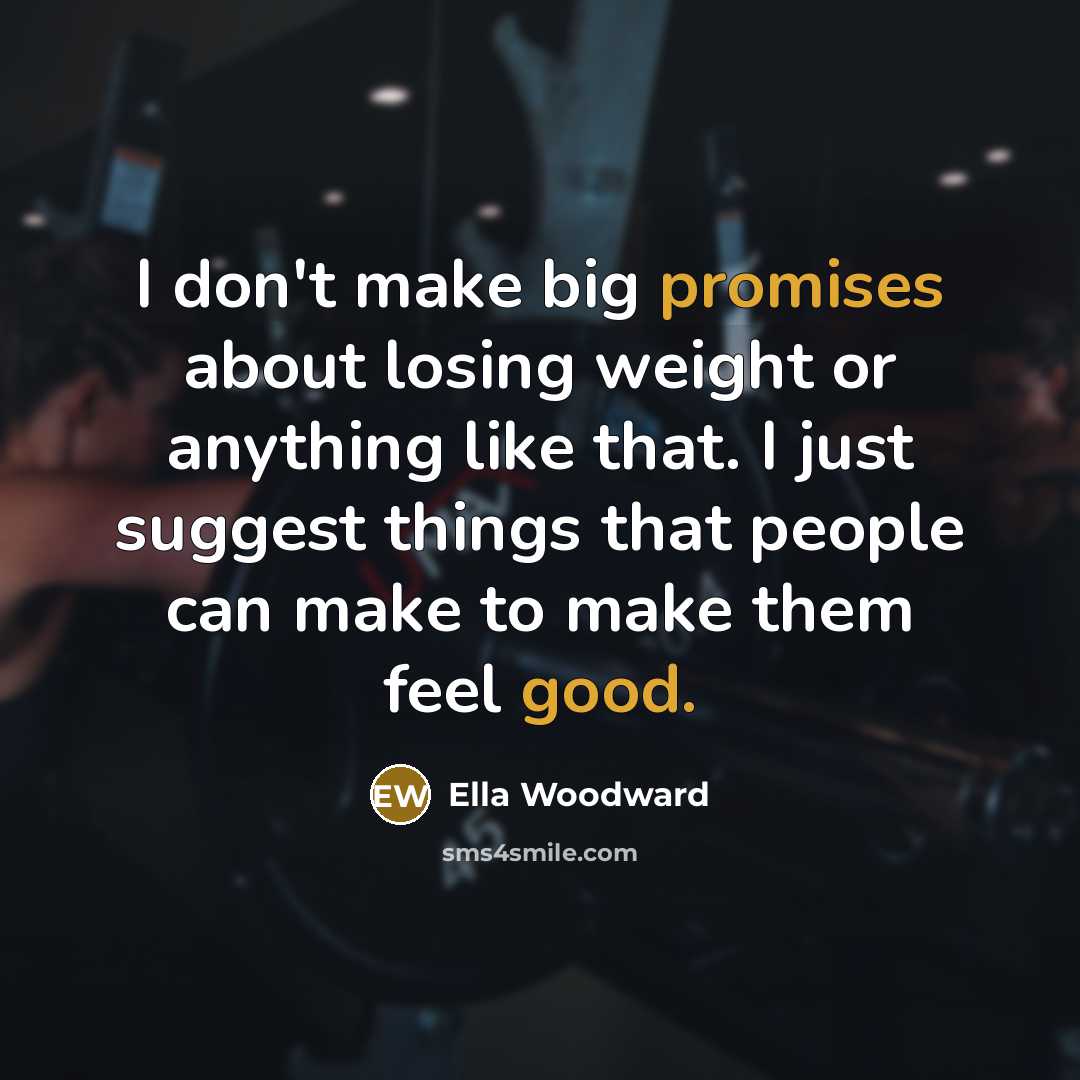“I don't make big promises about losing weight or anything…” quote by Ella Woodward