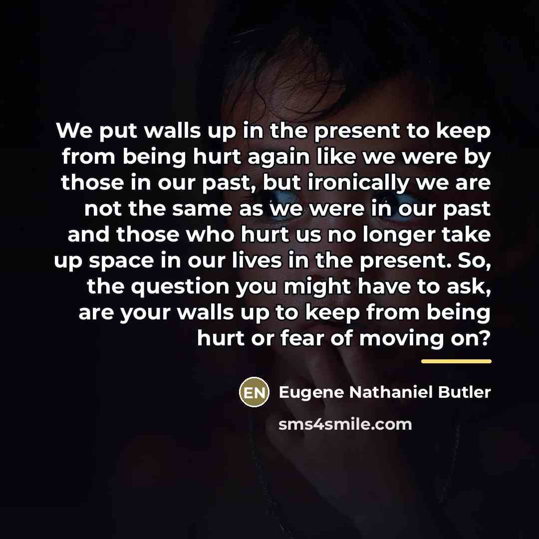 “We put walls up in the present to keep from…” quote by Eugene Nathaniel Butler