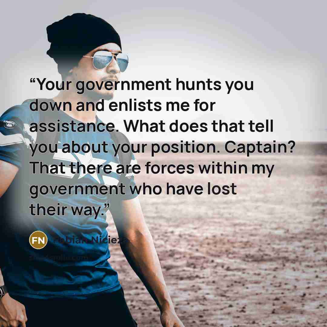 “Your government hunts you down and enlists me for assistance. What does that tell you about your position. Captain? That there are forces within my government who have lost their way.” quote by Fabian Nicieza
