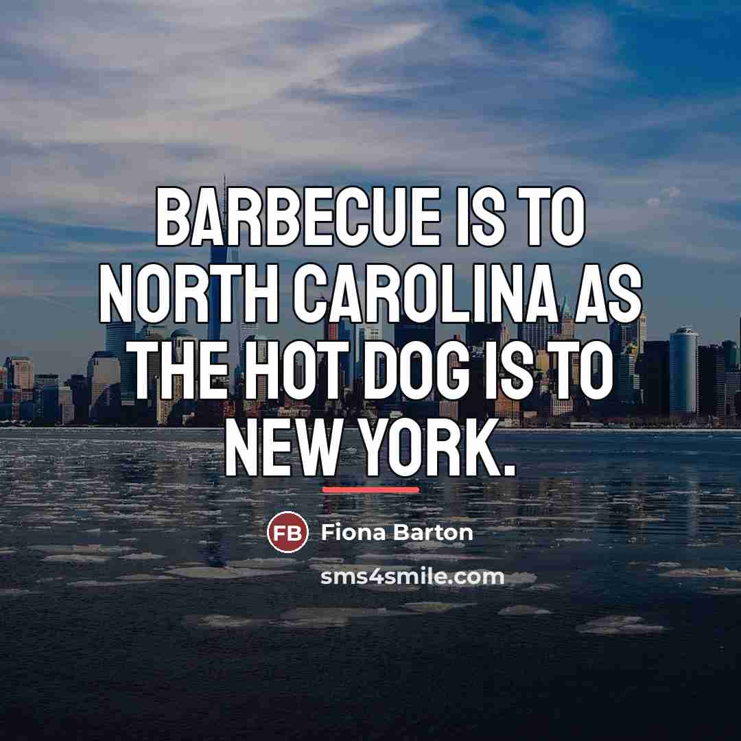 “Barbecue is to North Carolina as the hot dog is…” quote by Fiona Barton