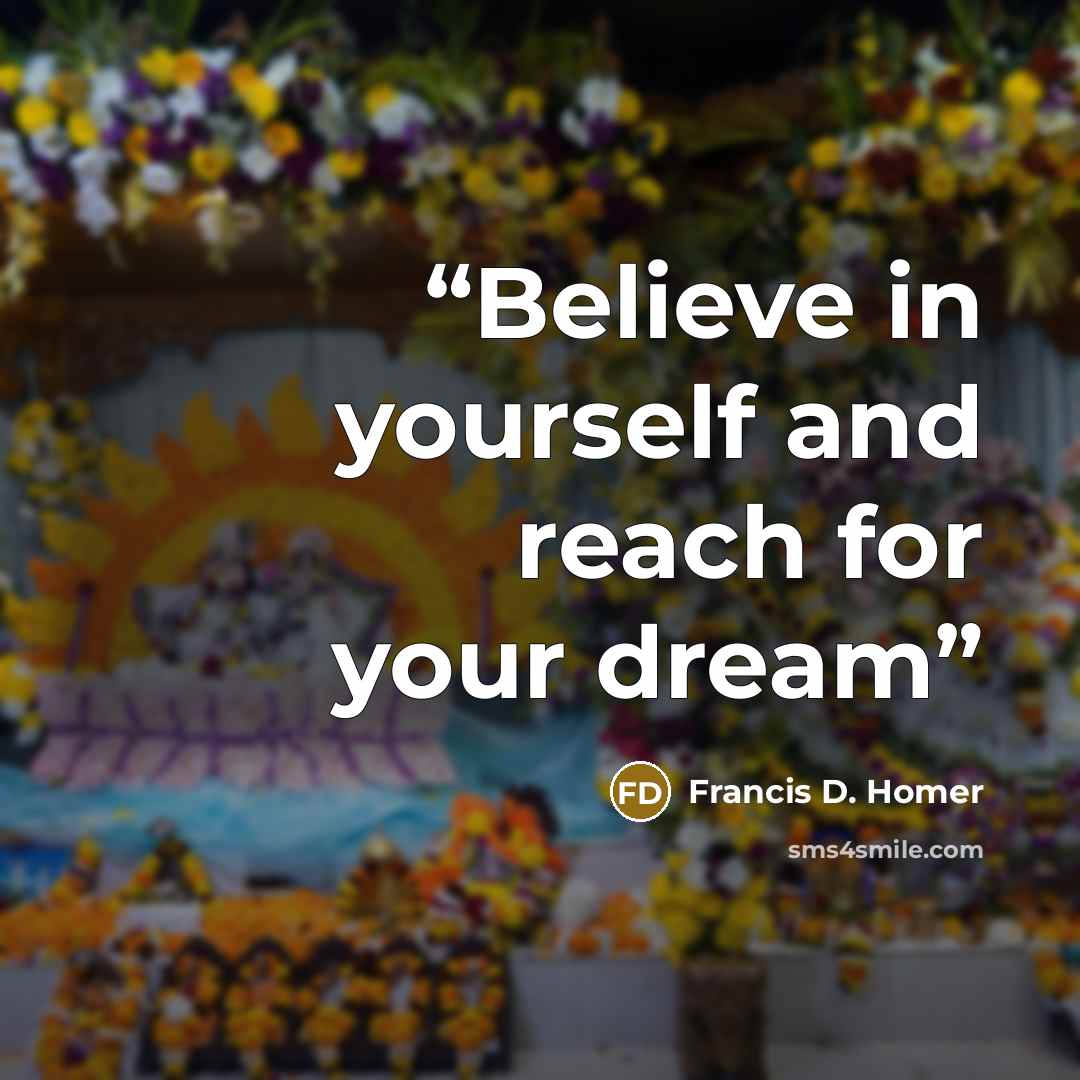 “Believe in yourself and reach for your dream” quote by Francis D. Homer