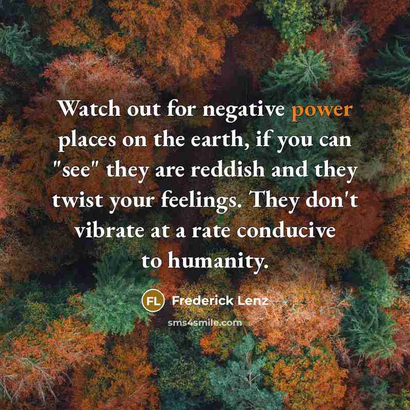“Watch out for negative power places on the earth, if…” quote by Frederick Lenz